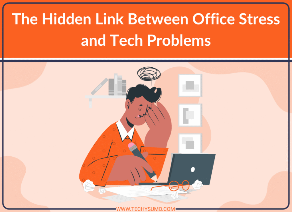 The Hidden Link Between Office Stress and Tech Problems
