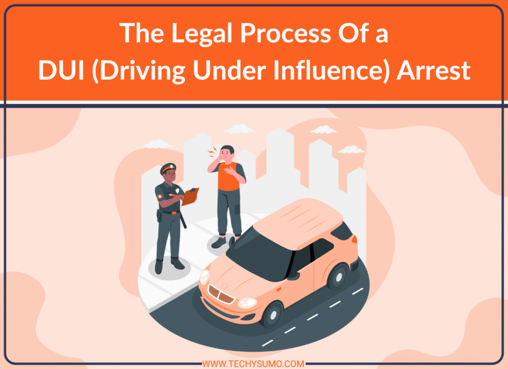 The Legal Process Of a DUI Arrest
