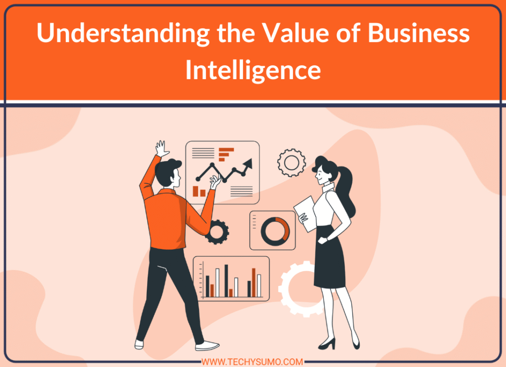 Understanding The Value of Business Intelligence 