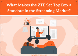 What Makes ZTE Set Top Box Standout