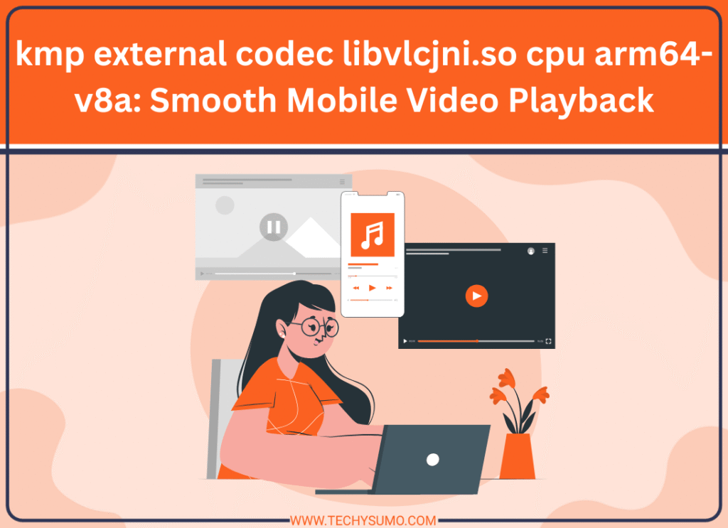 kmp external codec libvlcjni.so cpu arm64-v8a: Smooth Mobile Video Playback