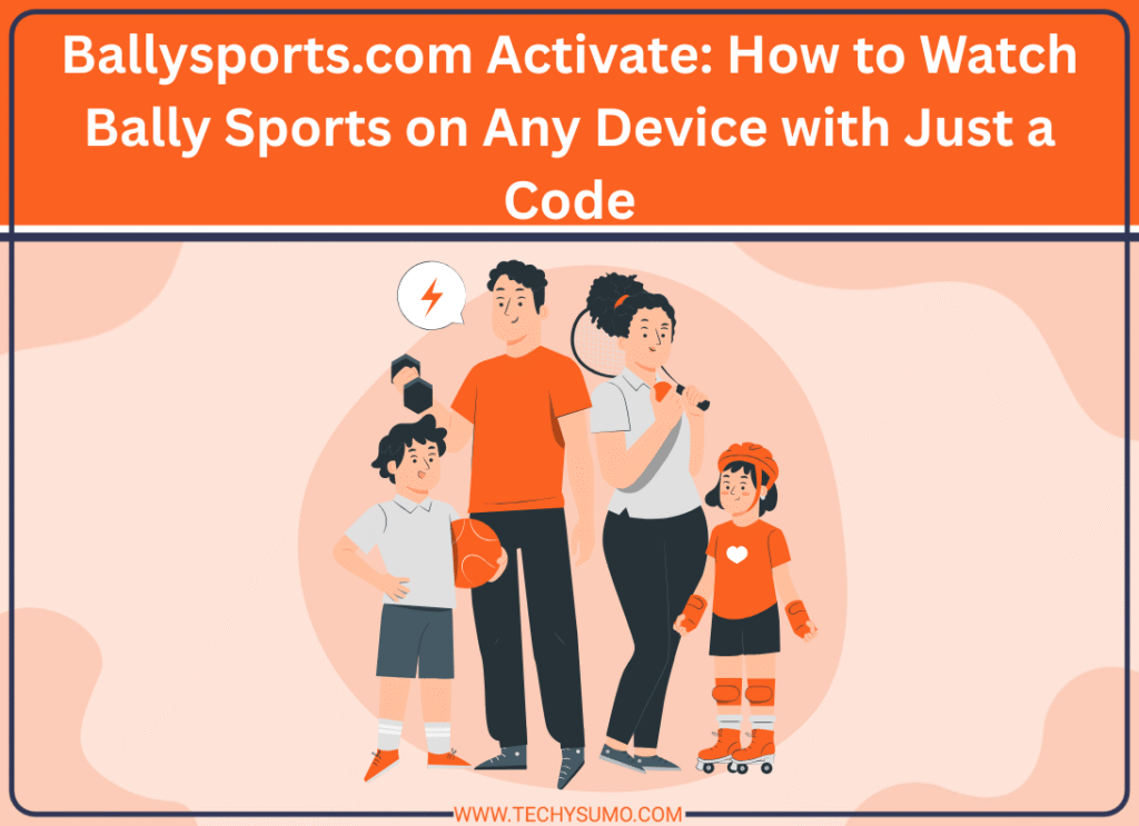 Ballysports.com Activate: How to Watch Bally Sports on Any Device with Just a Code