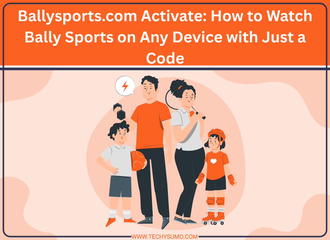 Ballysports.com Activate: How to Watch Bally Sports on Any Device with Just a Code