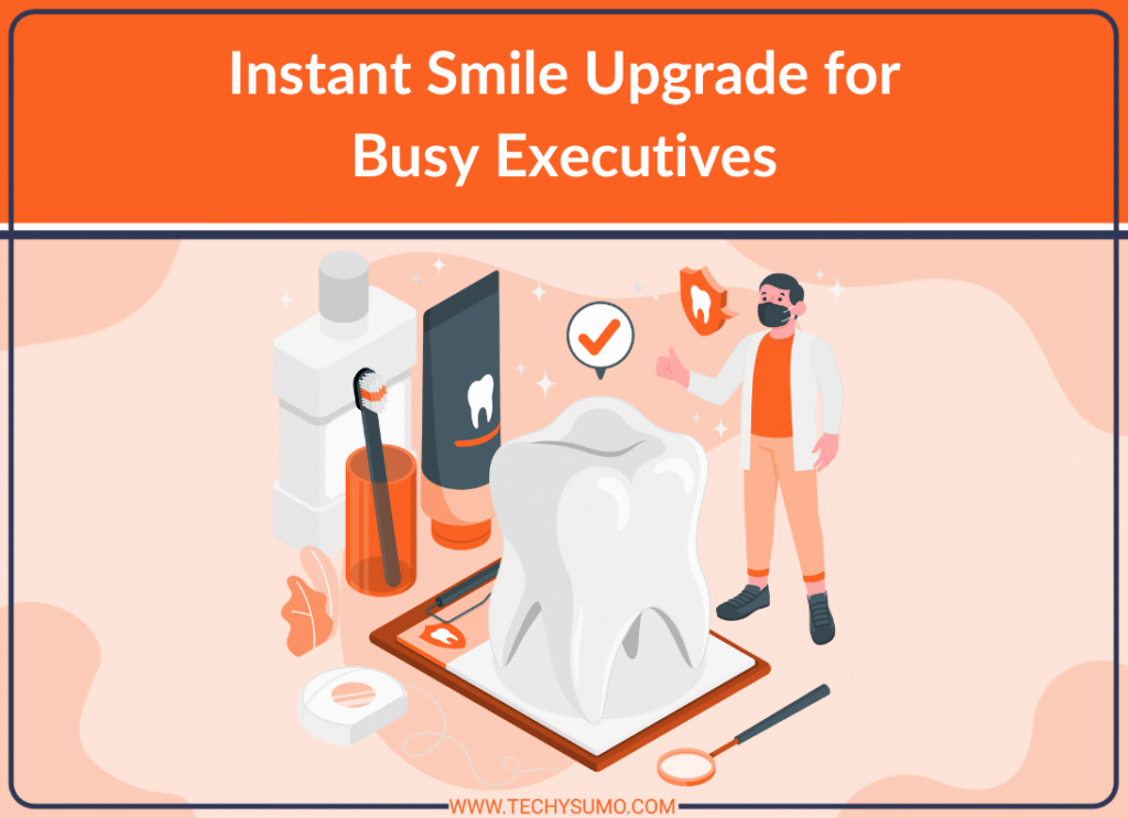 Instant Smile Upgrade for Busy Executives