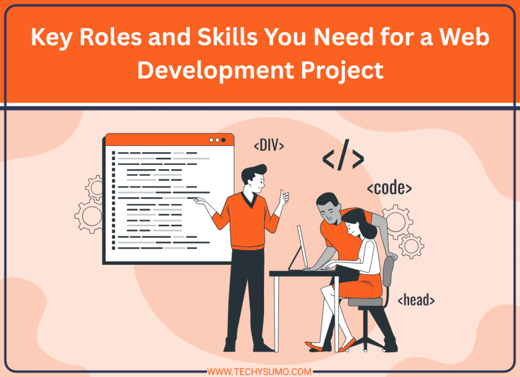 Key Roles and Skills You Need for a Web Development Project