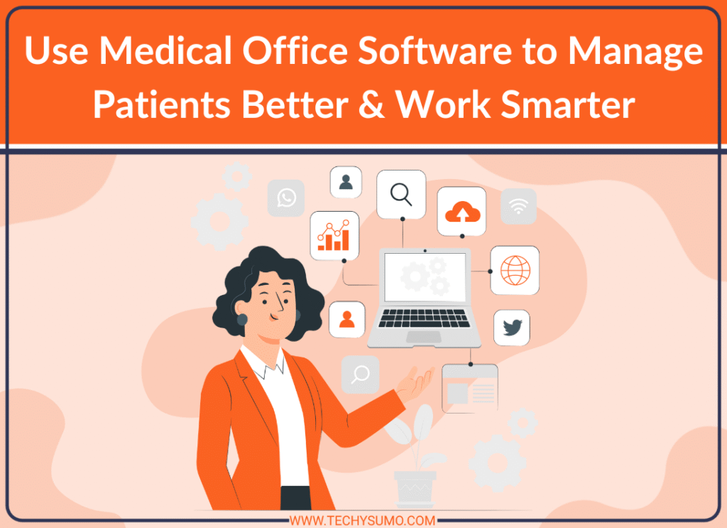 Medical Office Software to Manage Patients Better