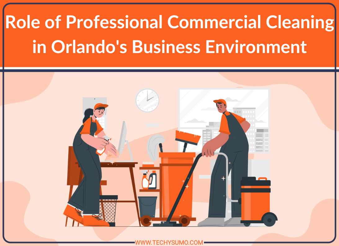 Role of Professional Commercial Cleaning in Orlando's Business