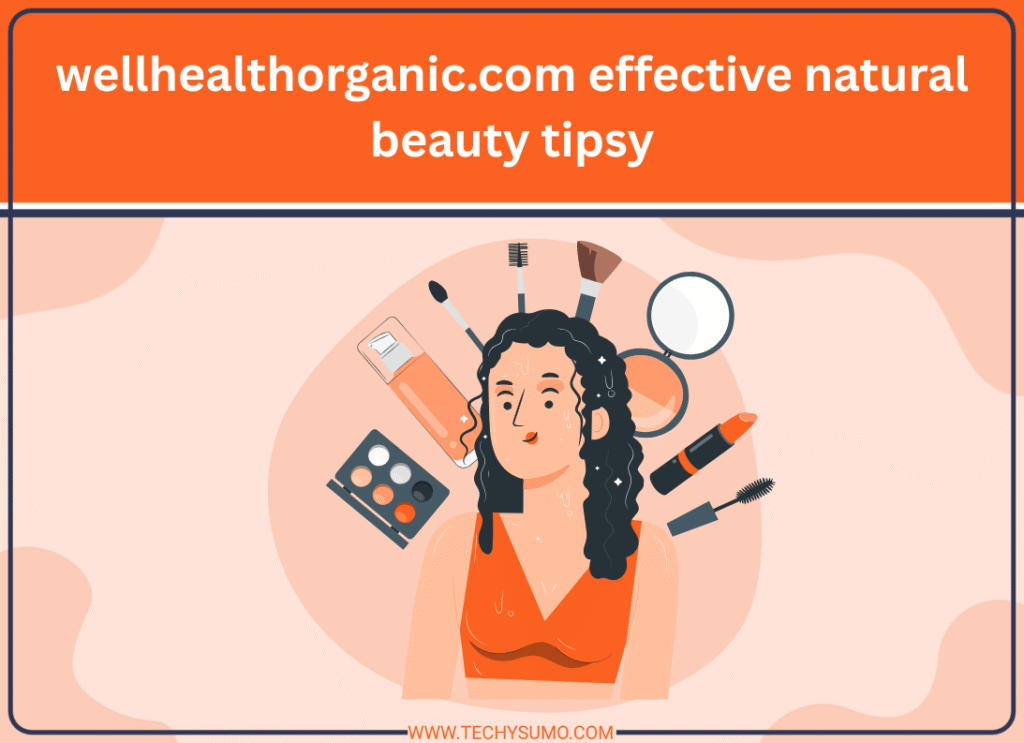 wellhealthorganic.com effective natural beauty tipsy