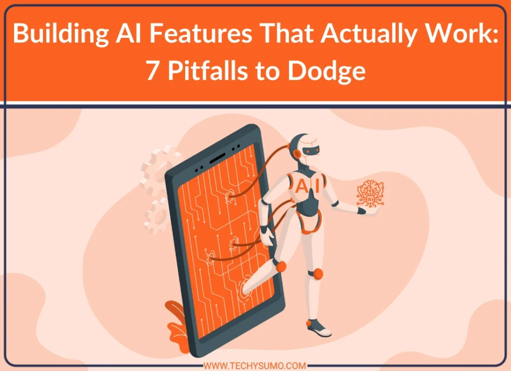 7 Pitfalls to Dodge Building AI Features