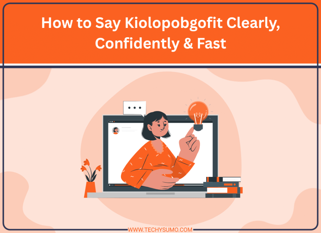 How to Say Kiolopobgofit