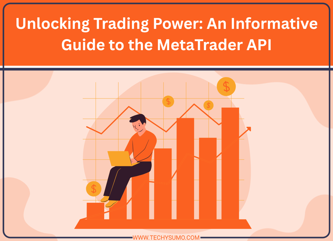 Unlocking Trading Power: An Informative Guide to the MetaTrader API