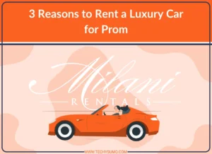 3 Reasons to Rent a Luxury Car for Prom