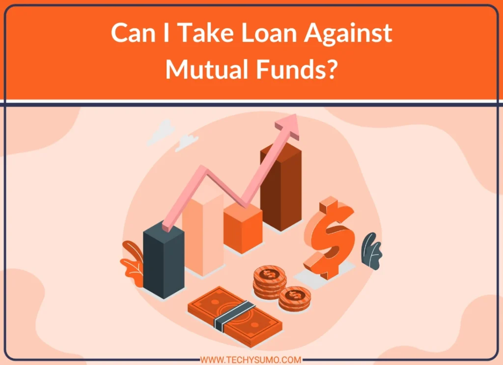 Can I Take Loan Against Mutual Funds?