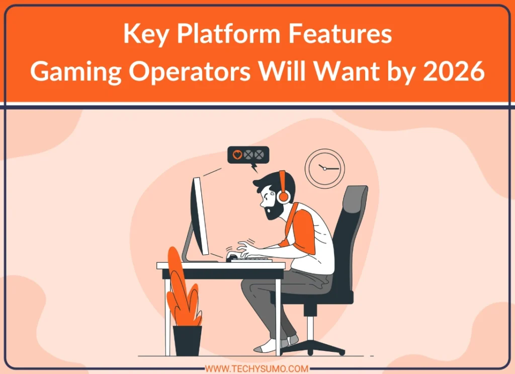 Key Platform Features Gaming Operators Will Want by 2026