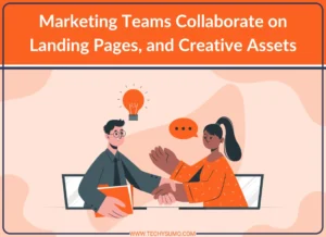 Marketing Teams Collaborate on Landing Pages, and Creative Assets