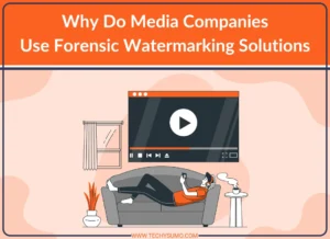 Media Companies Use Forensic Watermarking Solutions