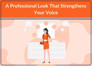 Professional Look That Strengthens Your Voice