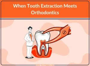 When Tooth Extraction Meets Orthodontics