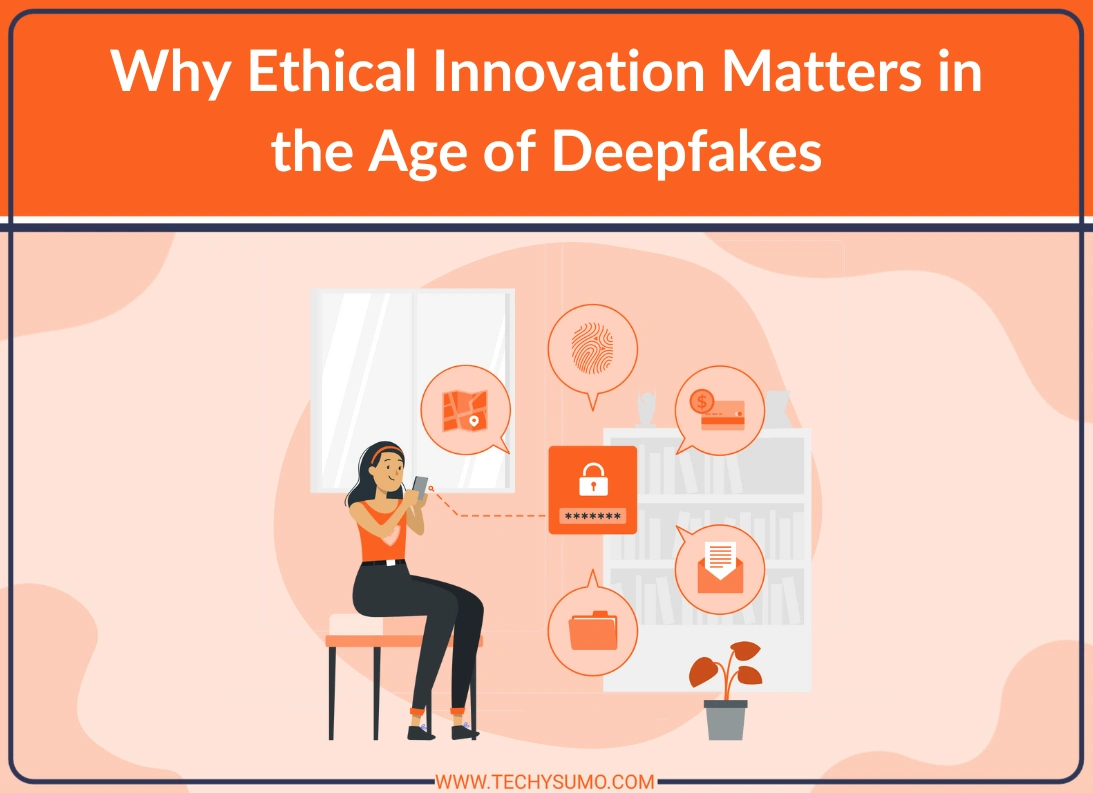 Why Ethical Innovation Matters in the Age of Deepfakes