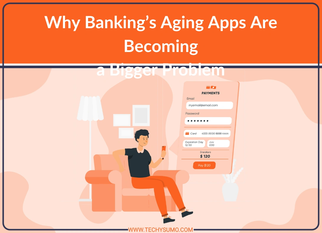 Banking’s Aging Apps Are Becoming a Bigger Problem
