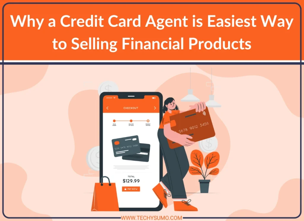 Credit Card Agent is Easiest Way to Selling Financial Products