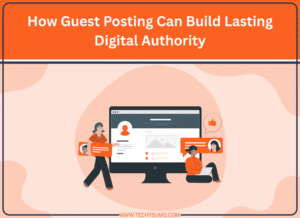 How Guest Posting Can Build Lasting Digital Authority
