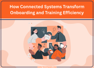 How Connected Systems Transform Onboarding and Training Efficiency
