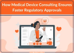 Medical Device Consulting Ensures Faster Regulatory Approvals
