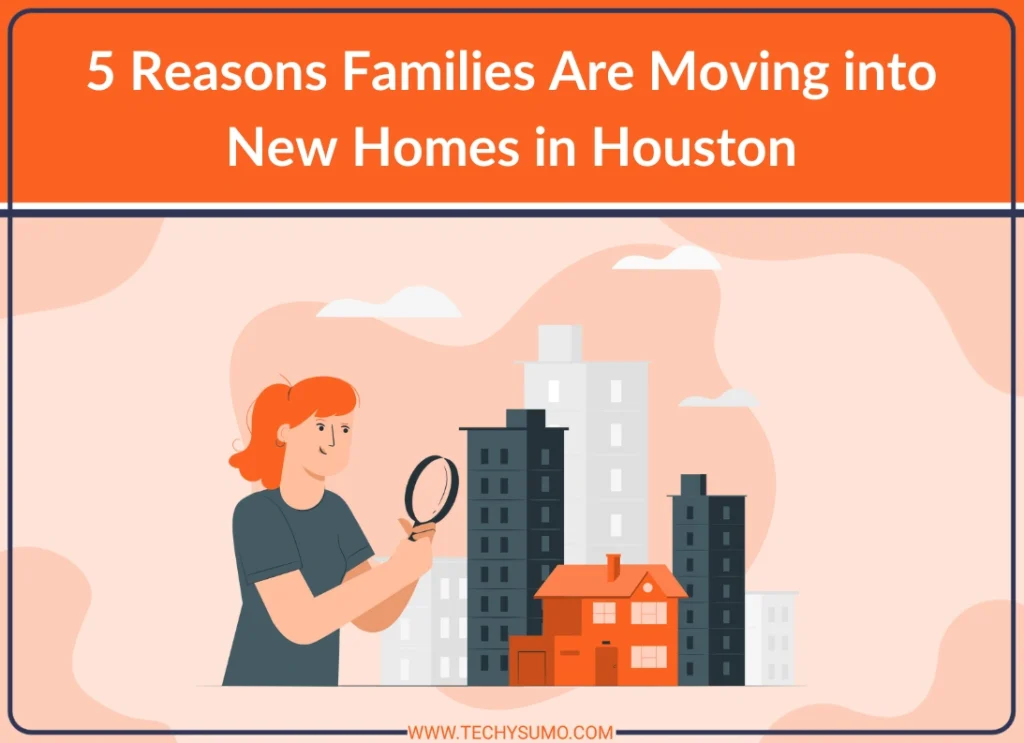 Reasons Families Moving into New Homes in Houston