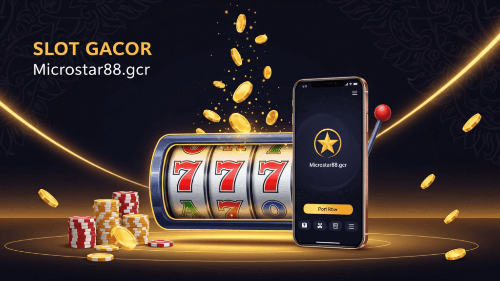 Slot Gacor Microstar88.gcr