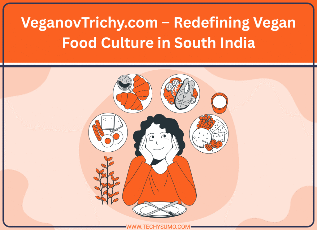 VeganovTrichy.com – Redefining Vegan Food Culture in South India