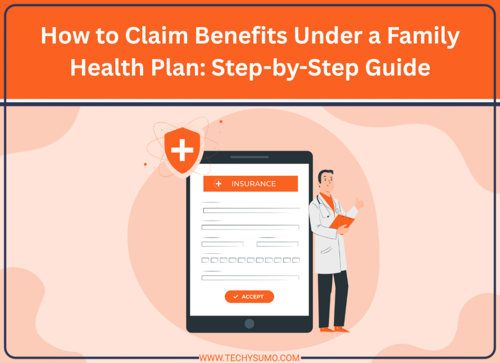 How to Claim Benefits Under a Family Health Plan: Step-by-Step Guide
