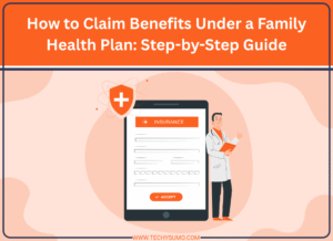 How to Claim Benefits Under a Family Health Plan: Step-by-Step Guide
