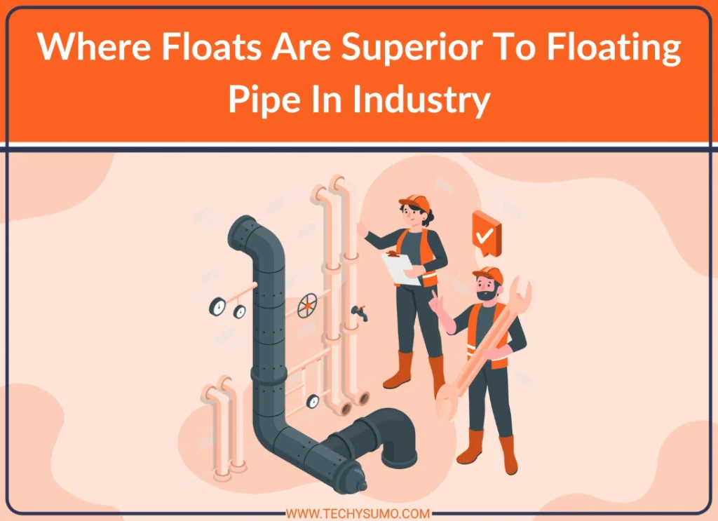 Floats Are Superior To Floating Pipe In Industry