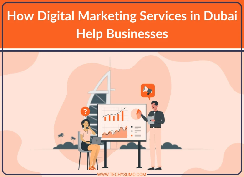 How Digital Marketing Services in Dubai Help Businesses