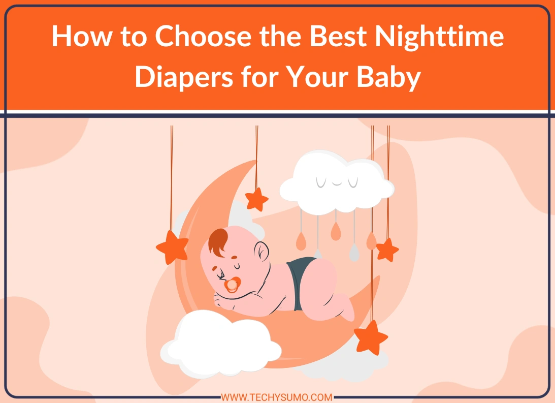 How to Choose the Best Nighttime Diapers for Your Baby