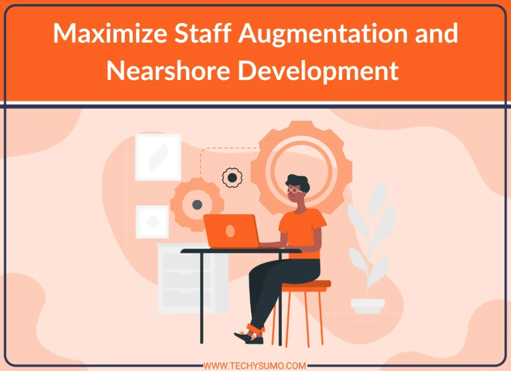 Maximize Staff Augmentation and Nearshore Development