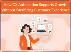 CX Automation Growth Without Sacrificing Customer Experience