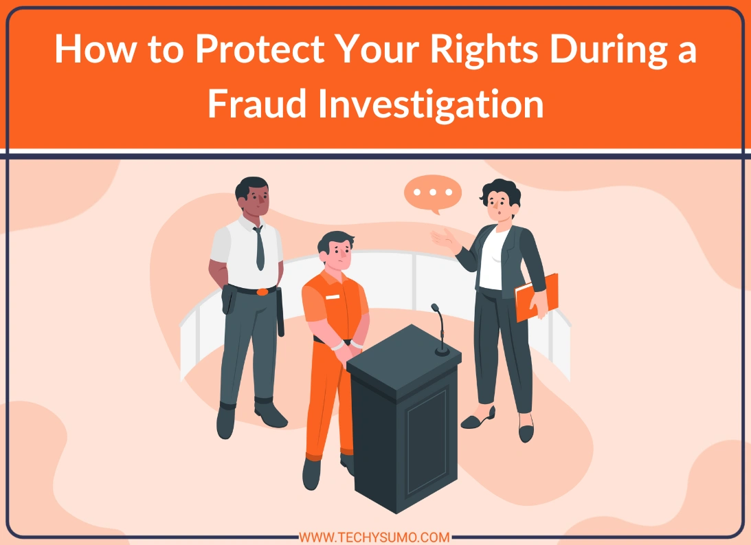 Protect Your Rights During a Fraud Investigation