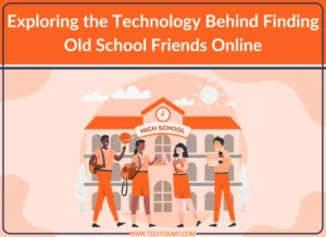 Technology Behind Finding Old School Friends