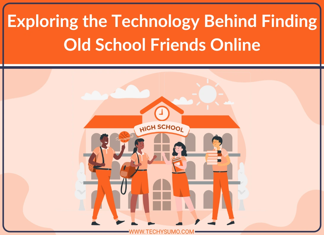 Technology Behind Finding Old School Friends