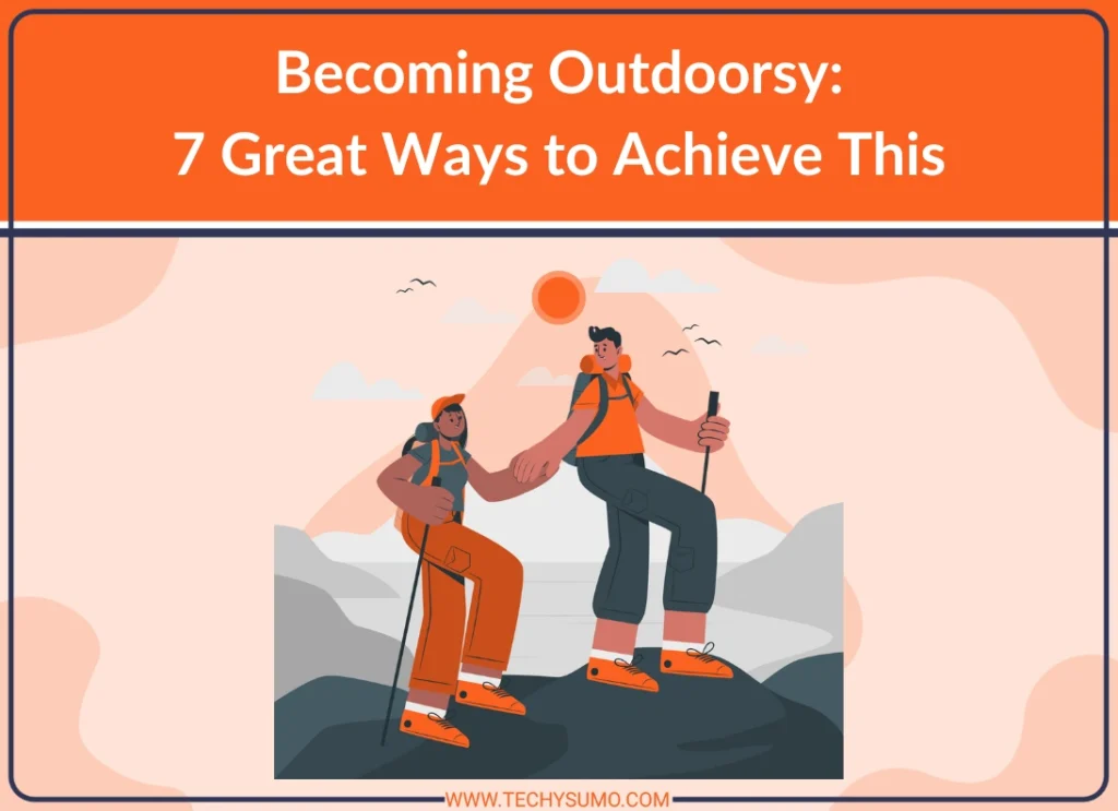 Ways to Becoming Outdoorsy