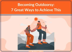 Ways to Becoming Outdoorsy