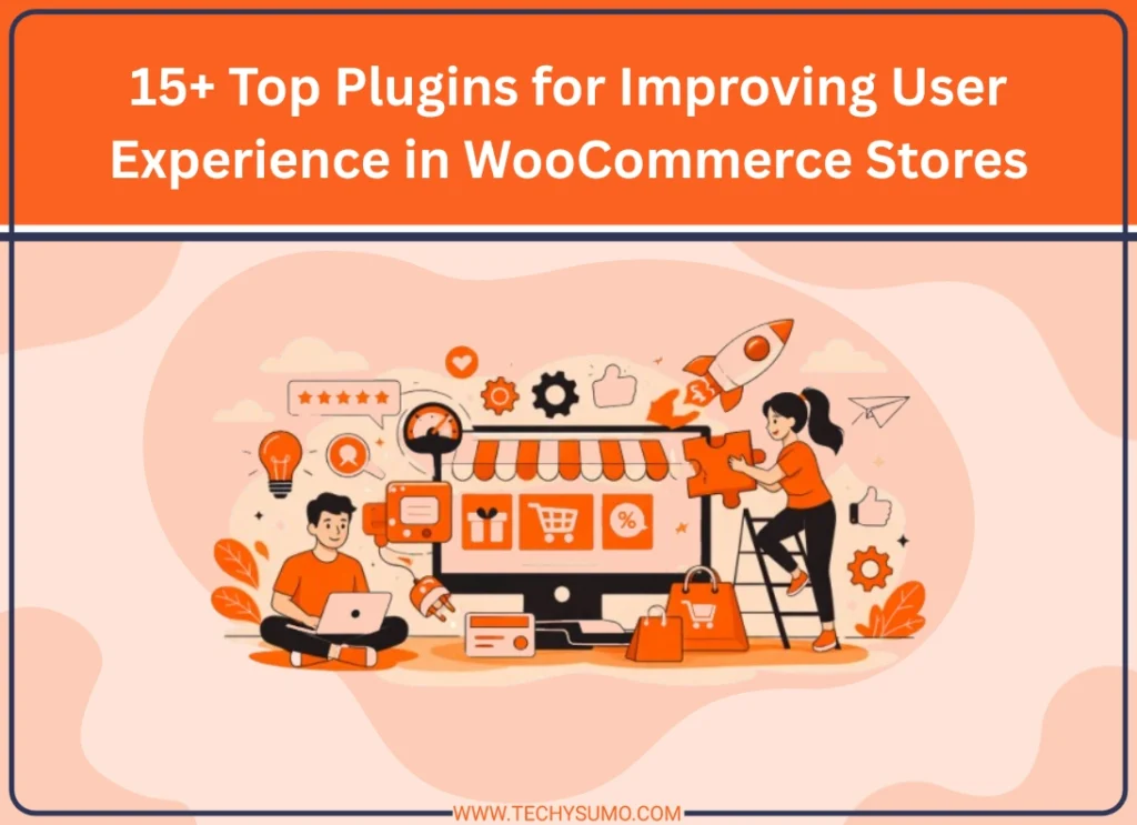 15+ Top Plugins for Improving User Experience in WooCommerce Stores