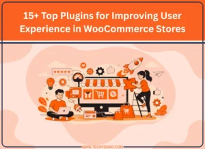 15+ Top Plugins for Improving User Experience in WooCommerce Stores