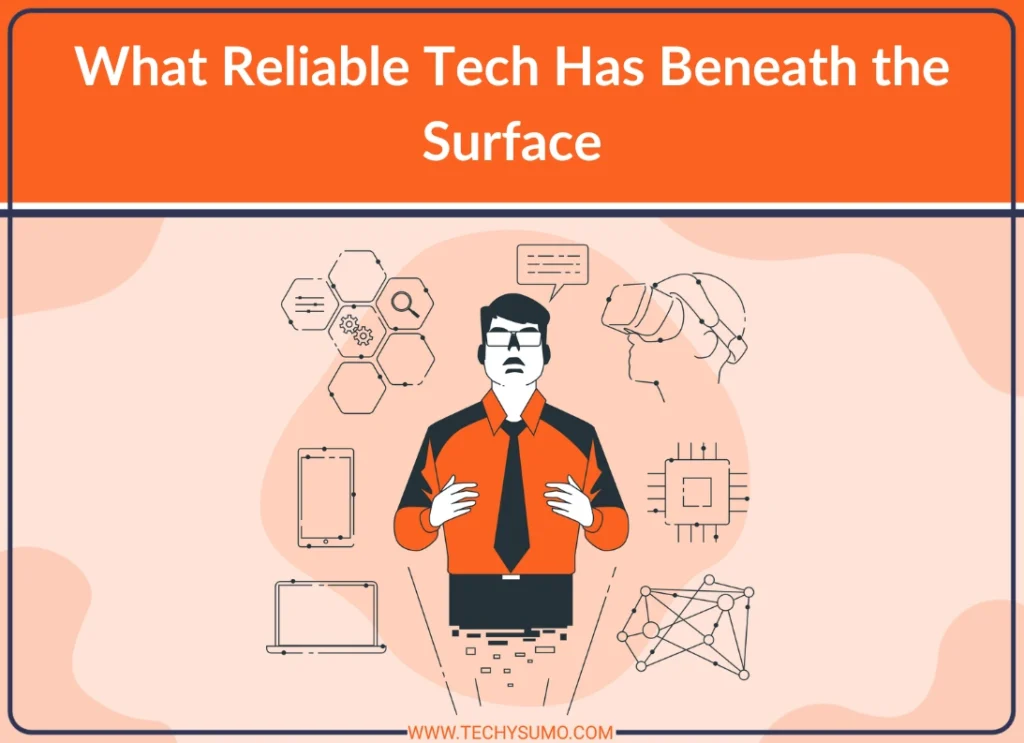 Reliable Tech Has Beneath the Surface