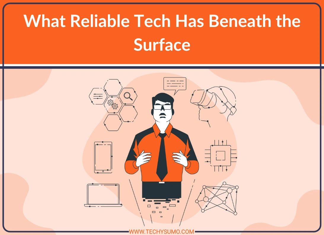 Reliable Tech Has Beneath the Surface