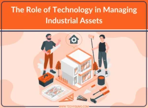 Role of Technology in Managing Industrial Assets