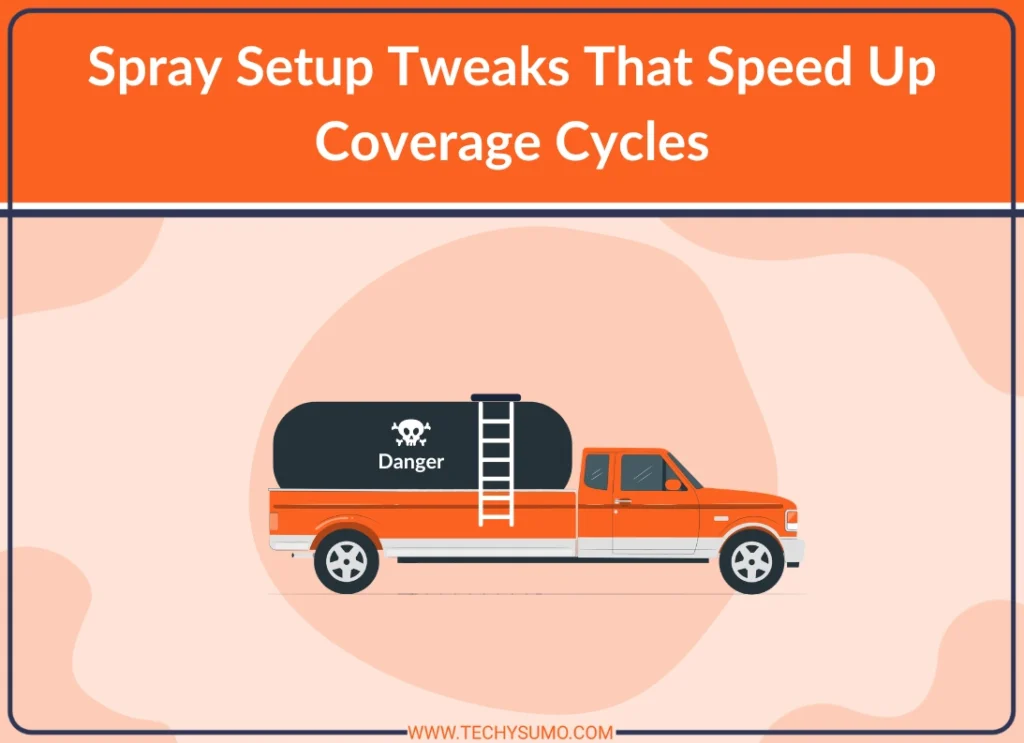 Spray Setup Tweaks That Speed Up Coverage Cycles