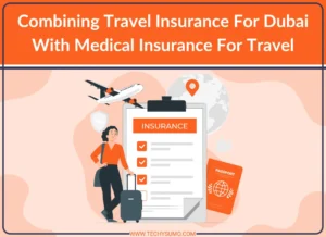 Combine Travel and medical Insurance For Dubai